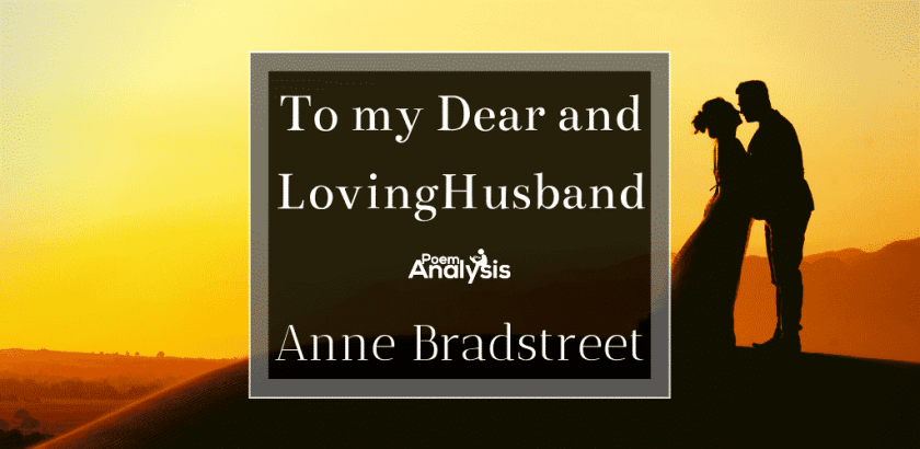 To my Dear and Loving Husband by Anne Bradstreet