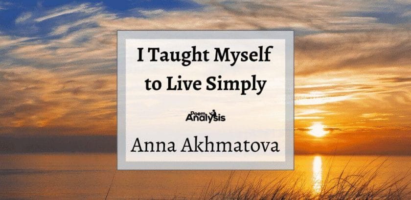 I Taught Myself to Live Simply by Anna Akhmatova