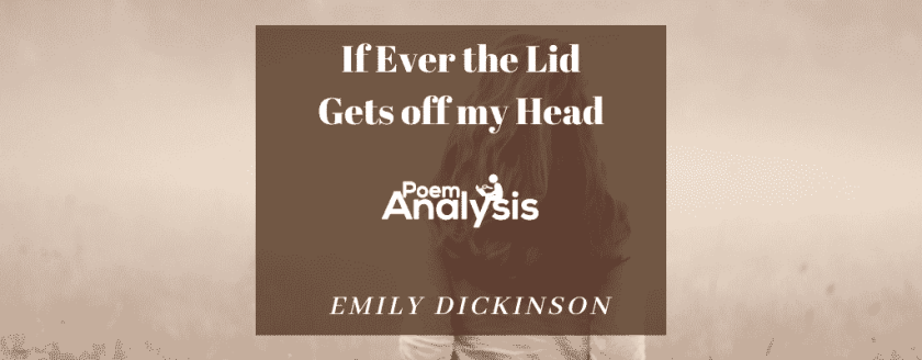 If Ever the Lid Gets off my Head by Emily Dickinson