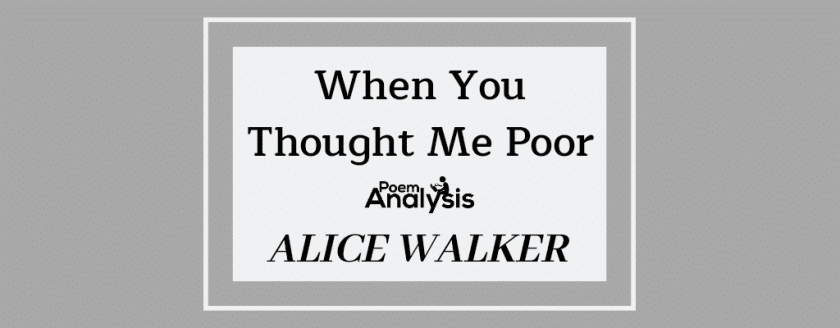When You Thought Me Poor by Alice Walker
