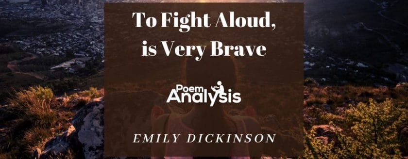 To Fight Aloud, is Very Brave by Emily Dickinson