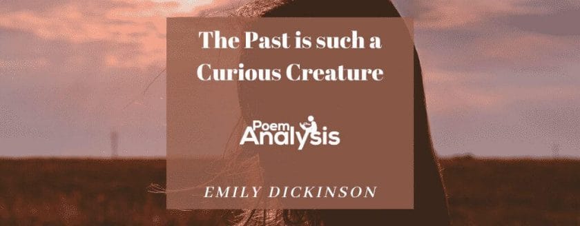 The Past is such a Curious Creature by Emily Dickinson