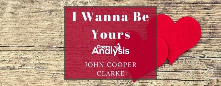 I Wanna Be Yours by John Cooper Clarke