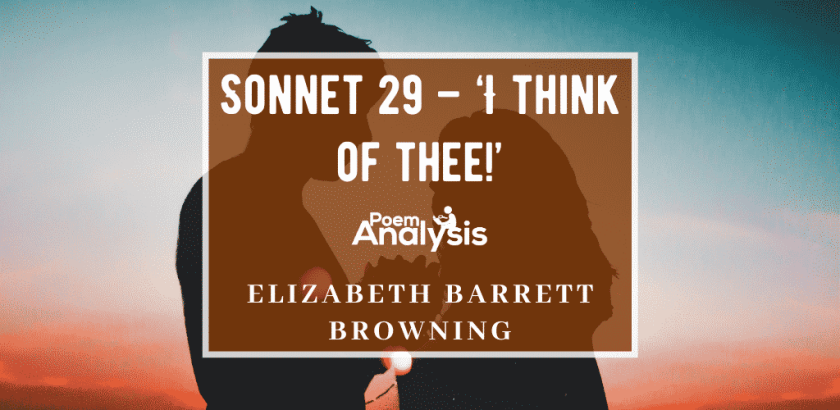 Sonnet 29 - 'I think of thee!' by Elizabeth Barrett Browning