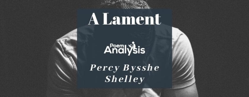 A Lament by Percy Bysshe Shelley