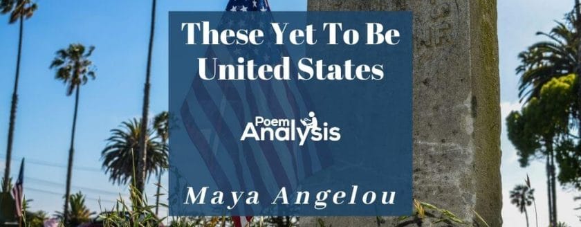 These Yet To Be United States by Maya Angelou