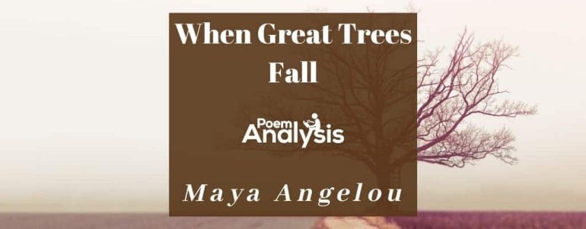 When Great Trees Fall by Maya Angelou