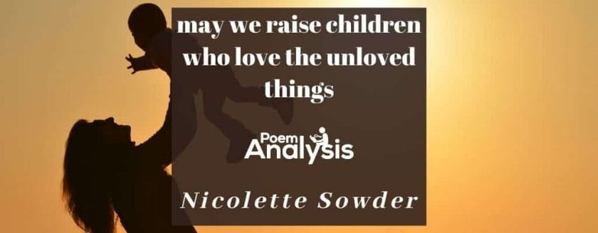 may we raise children who love the unloved things by Nicolette Sowder