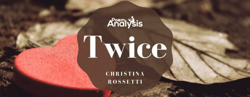 Twice by Christina Rossetti