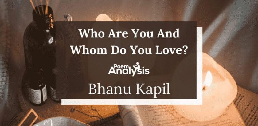 Who Are You And Whom Do You Love? by Bhanu Kapil