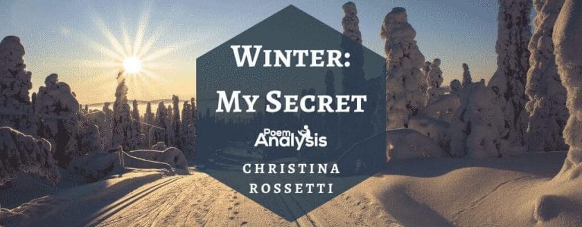 Winter: My Secret by Christina Rossetti