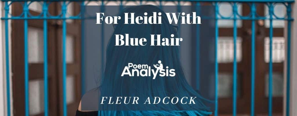 1. "For Heidi with Blue Hair" by Fleur Adcock
2. "Blue Hair" by Margaret Atwood
3. "Alliteration" by Billy Collins
4. "For Heidi with Blue Hair" by Carol Ann Duffy
5. "For Heidi with Blue Hair" by Charles Causley
6. "For Heidi with Blue Hair" by Seamus Heaney
7. "For Heidi with Blue Hair" by Ted Hughes
8. "For Heidi with Blue Hair" by Sylvia Plath
9. "For Heidi with Blue Hair" by Robert Frost
10. "For Heidi with Blue Hair" by Maya Angelou - wide 4