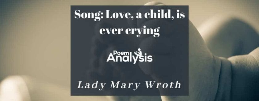 Song: Love, a child, is ever crying by Lady Mary Wroth