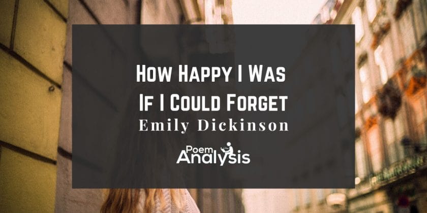 How Happy I Was If I Could Forget by Emily Dickinson