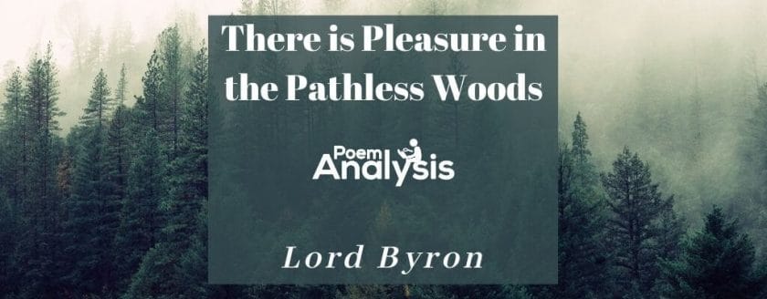 There is Pleasure in the Pathless Woods by Lord Byron