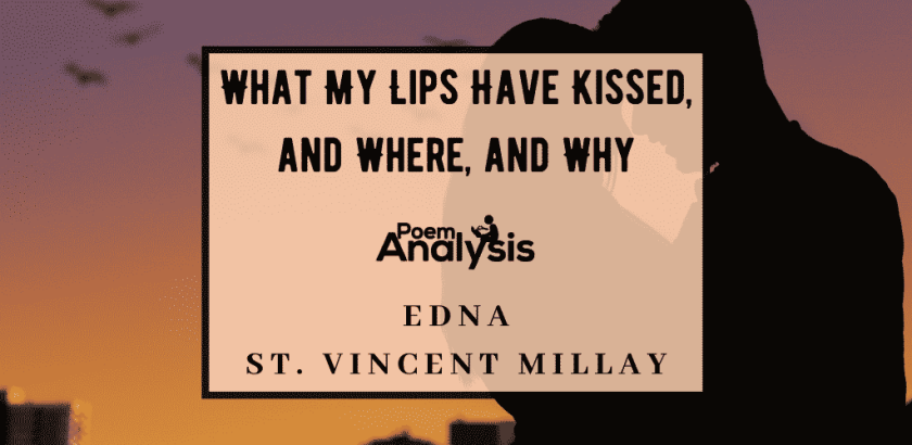 What My Lips Have Kissed, and Where, and Why by Edna St. Vincent Millay