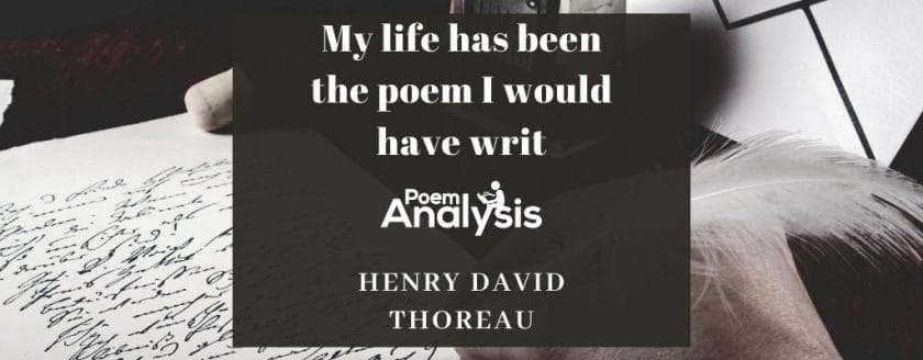 My life has been the poem I would have writ by Henry David Thoreau