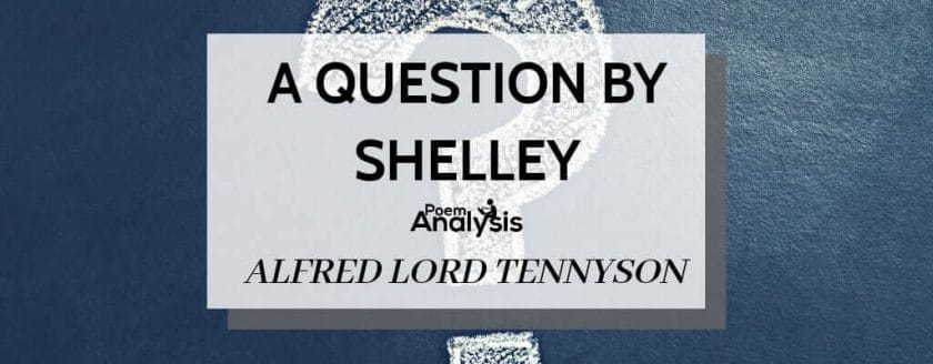 A Question by Shelley by Alfred Tennyson