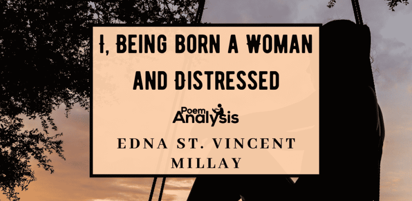 I, Being born a Woman and Distressed by Edna St. Vincent Millay