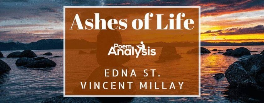 Ashes of Life by Edna St. Vincent Millay