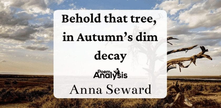 Behold that tree, in Autumn's dim decay by Anna Seward