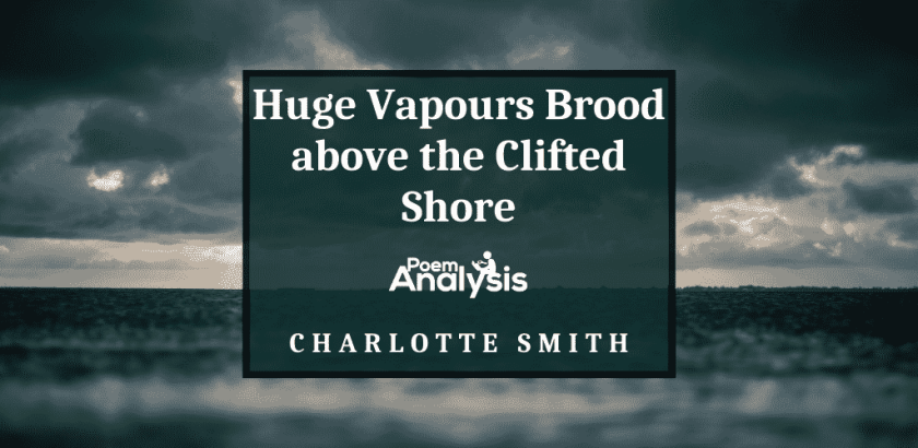 Huge Vapours Brood above the Clifted Shore by Charlotte Smith
