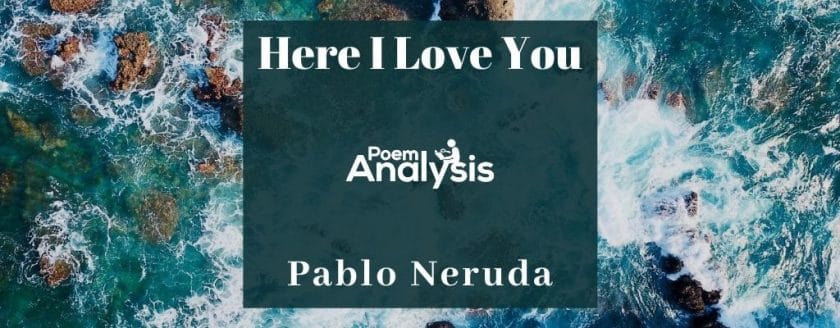 Here I Love You by Pablo Neruda