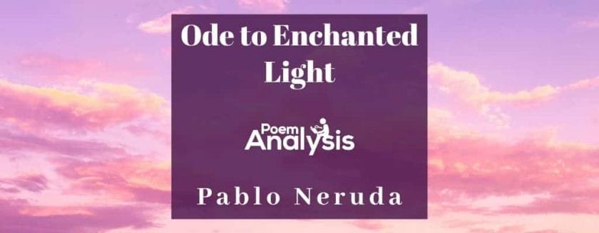Ode to Enchanted Light by Pablo Neruda