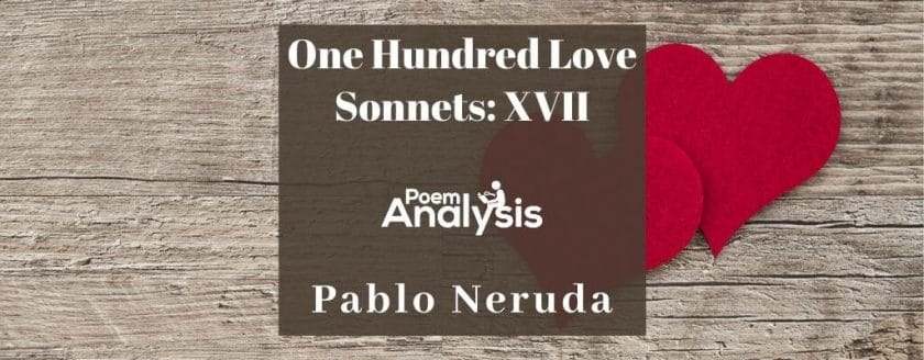 One Hundred Love Sonnets: XVII by Pablo Neruda