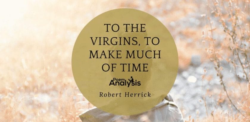 To the Virgins, to Make Much of Time by Robert Herrick