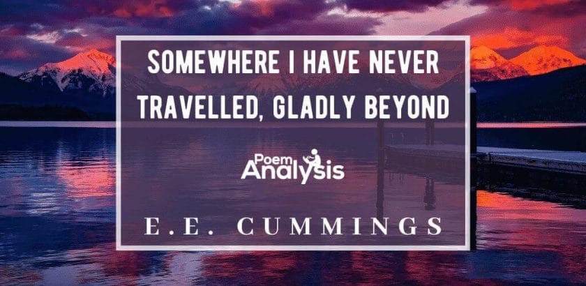 somewhere i have never travelled, gladly beyond by E.E. Cummings