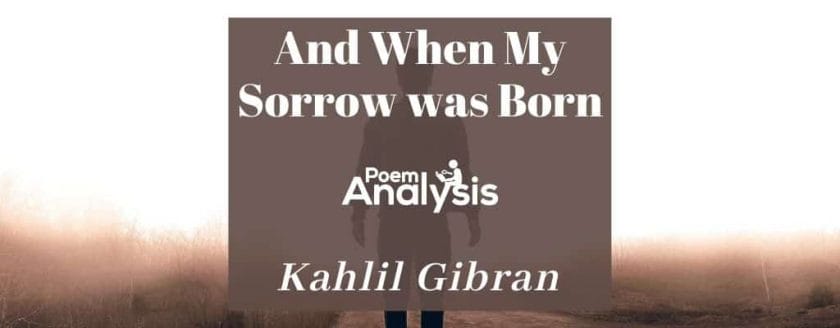 And When My Sorrow was Born by Kahlil Gibran