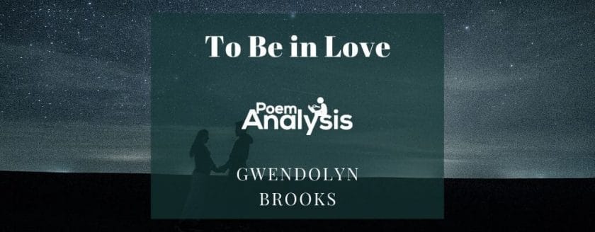 To Be in Love by Gwendolyn Brooks