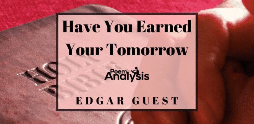 Have You Earned Your Tomorrow by Edgar Guest