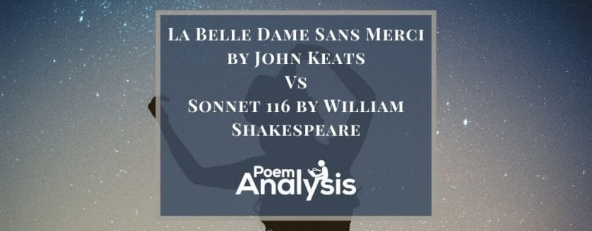 Compare and Contrast ‘La Belle Dame Sans Merci’ by John Keats and ‘Sonnet 116’ by William Shakespeare