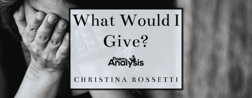 What Would I Give? by Christina Rossetti