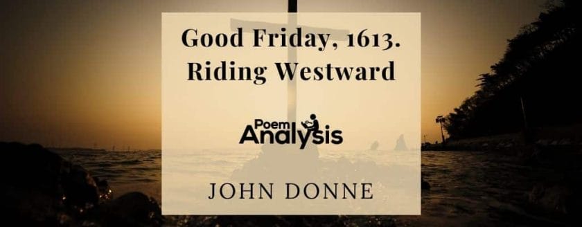 Good Friday, 1613. Riding Westward by John Donne