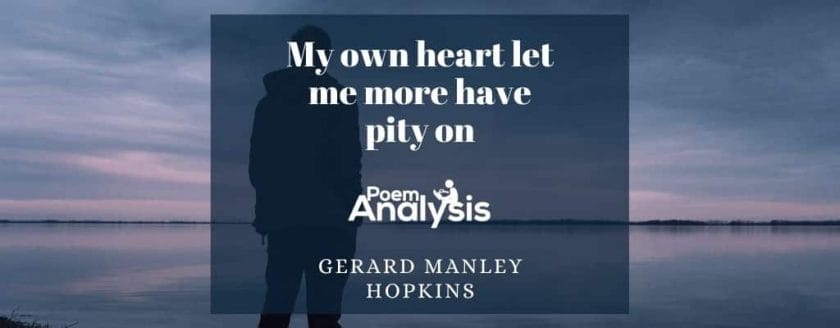 My own heart let me more have pity on by Gerard Manley Hopkins
