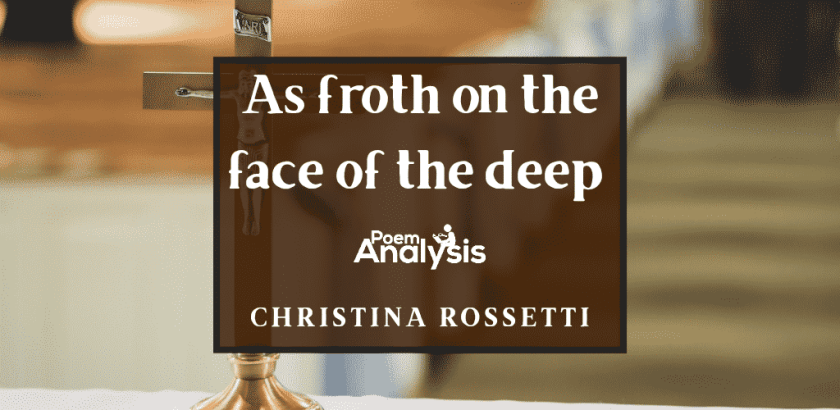 As froth on the face of the deep by Christina Rossetti