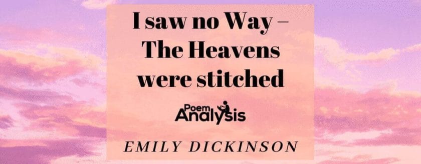  I saw no Way - The Heavens were stitched by Emily Dickinson
