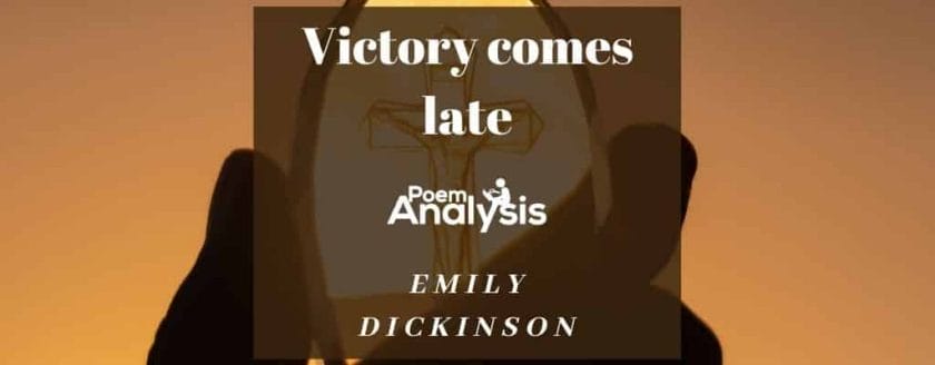 Victory comes late by Emily Dickinson