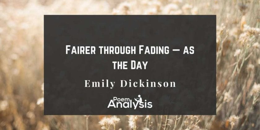 Fairer through Fading — as the Day by Emily Dickinson