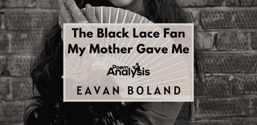 The Black Lace Fan My Mother Gave Me by Eavan Boland
