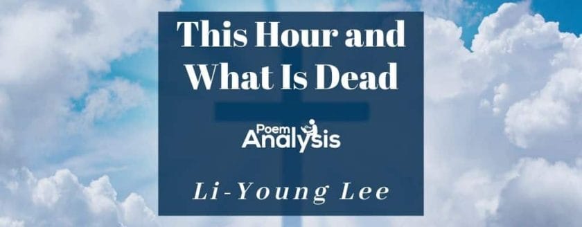 This Hour and What Is Dead by Li-Young Lee