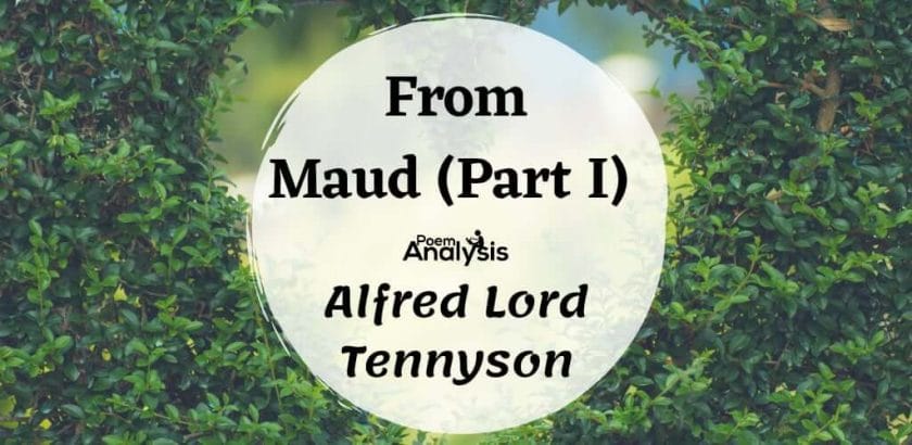 from Maud (Part I) by Alfred, Lord Tennyson