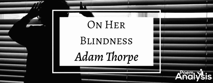 On Her Blindness by Adam Thorpe