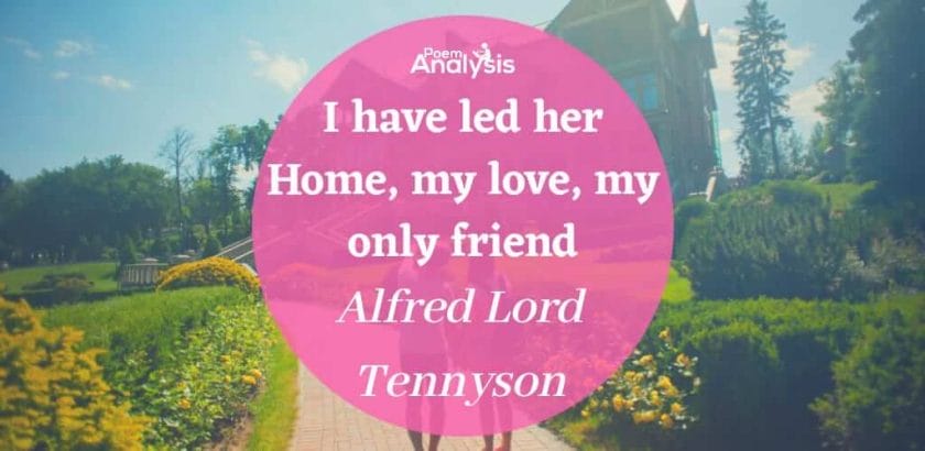 I have led her Home, my love, my only friend by Alfred Lord Tennyson