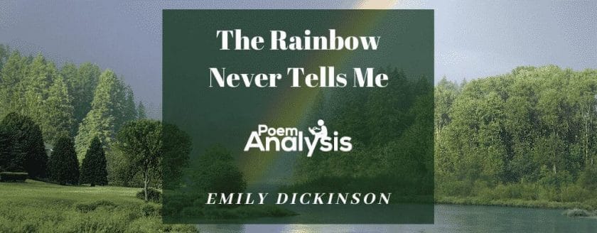 The Rainbow Never Tells Me by Emily Dickinson