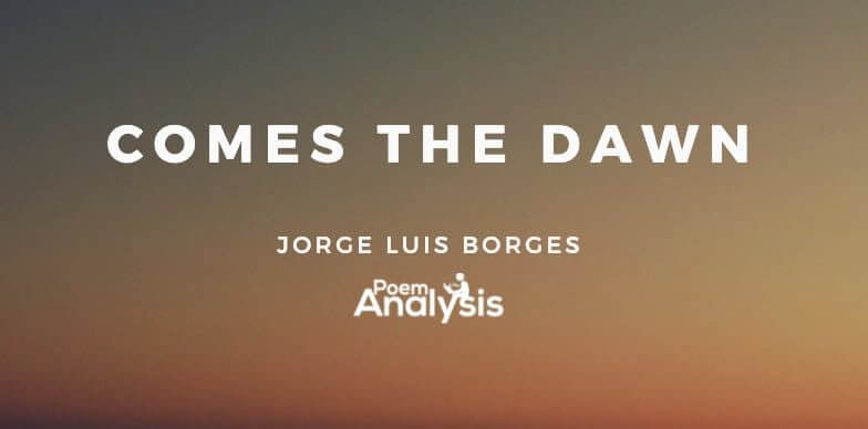 Comes the Dawn by Jorge Luis Borges