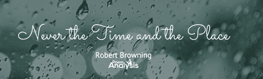 Never the Time and the Place by Robert Browning